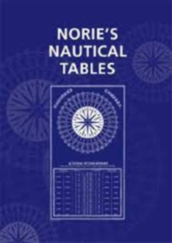 J. W. Norie - Norie's nautical tables with explanations of their use