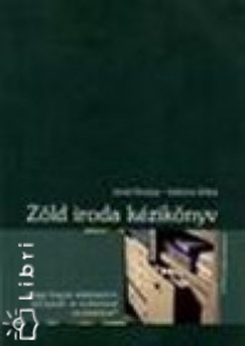 Antal Orsolya-Vadovics Edina - Z�ld iroda k�zik�nyv avagy hogyan alak�tsunk ki k�rnyezet- �s emberbar�t munkahelyet?