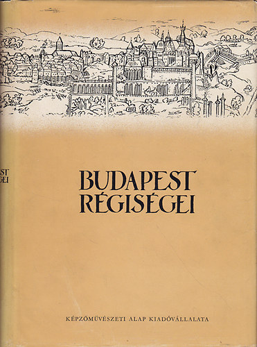 Gerevich Lszl  ( szerk) - Budapest rgisgei - A Budapesti Trtneti  Mzeum vknyve XVI.