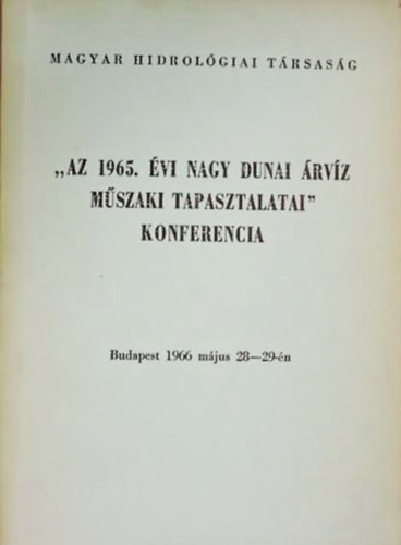 Ziegler Kroly  (sszell.) - "Az 1965. vi nagy dunai rvz mszaki tapasztalatai" konferencia