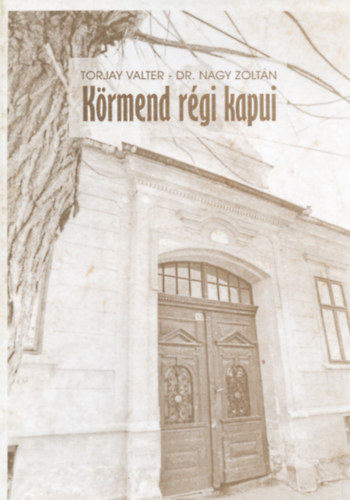 Torjay Valter - Körmend régi kapui