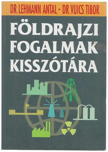 Dr. Lehmann Antal; Dr. Vuics Tibor - Fldrajzi fogalmak kissztra