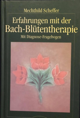 Mechthild Scheffer - Erfahrungen mit der Bach-Bltentherapie