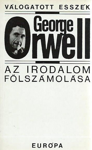 George Orwell - Az irodalom f�lsz�mol�sa - V�logatott essz�k
