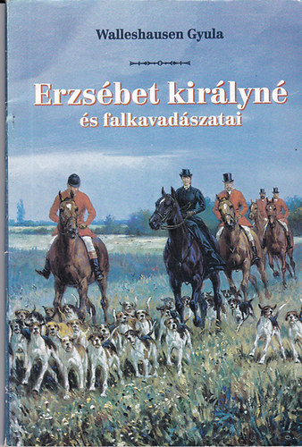 Walleshausen Gyula - Erzsbet Kirlyn s falkavadszatai