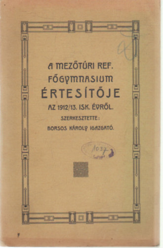 Borsos Kroly - A Meztri Ref. Fgymnasium rtestje az 1912/13. isk. vrl