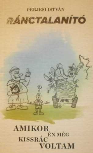 Perjesi Istv�n - R�nctalan�t� - Amikor �n m�g kissr�c voltam