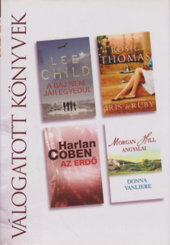 L.- Thomas, R.- Coben, H.- Vanliere, D. Child - A baj nem j�r egyed�l- Iris �s Ruby- Az erd�- Morgan Hill angyalai