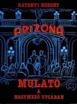 Rtonyi Rbert - Arizona-mulat a Nagymez utcban