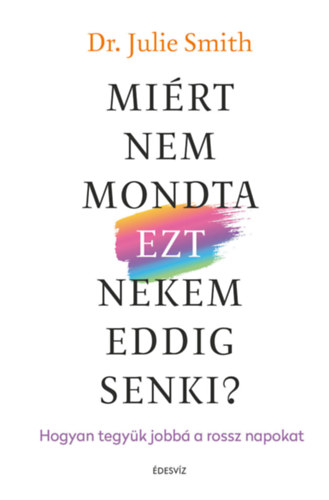 Dr. Julie Smith - Mirt nem mondta EZT nekem eddig senki?