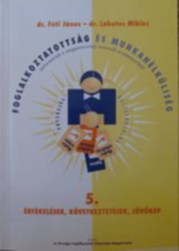 Dr. Fti Jnos- Dr. Lakatos Mikls - Foglalkoztatottsg s Munkanlklisg 5. - rtkelsek, Kvetkeztetsek, Jvkp