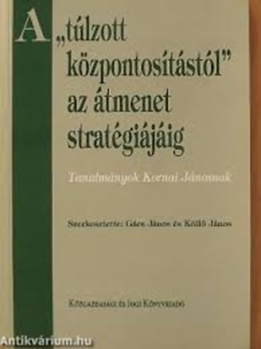 Gcs-Kll szerk. - A "tlzott kzpontoststl" az tmenet stratgijig