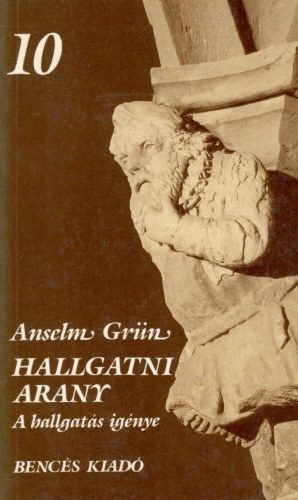 Anselm Gr�n OSB - Hallgatni arany - A hallgat�s ig�nye