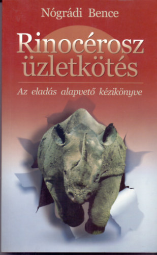 Szerző Nógrádi Bence Borító Varga Ferenc - Rinocérosz üzletkötés  -  Az eladás alapvető kézikönyve  -  Rhino Training