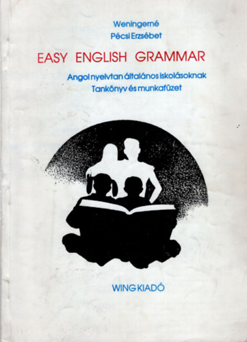 Weningern� P�csi Ersz�bet - Easy English Grammar  I.  Angol nyelvtan �ltal�nos iskol�soknak (  Tank�nyv �s munkaf�zet )