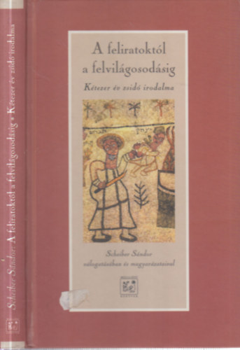 Scheiber S�ndor szerk. - A feliratokt�l a felvil�gosod�sig (K�tezer �v zsid� irodalma)