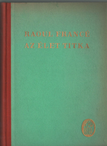 Raoul Franc� - Az �let titka