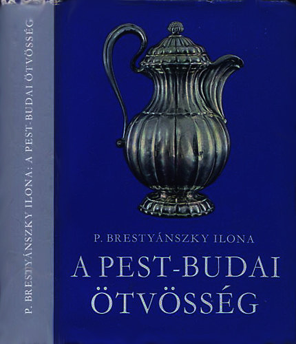 P. Brestyánszky Ilona - A pest-budai ötvösség
