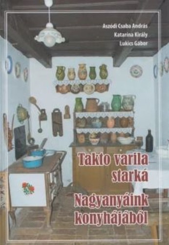 Asz�di Csaba Andr�s - Katar�na Kir�lyov� - Nagyany�ink konyh�j�b�l - Takto varila stark�