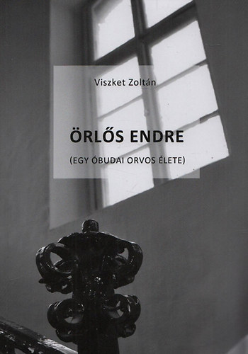 Viszket Zolt�n - �rl�s Endre (Egy �budai orvos �lete)