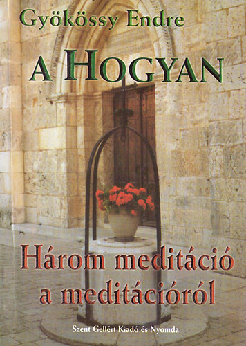 Dr. Gykssy Endre - A Hogyan - Hrom meditci a meditcirl