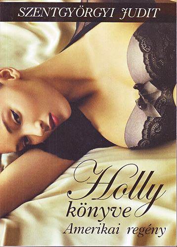 Szentgyörgyi Judit - Holly könyve-Amerikai kisregény