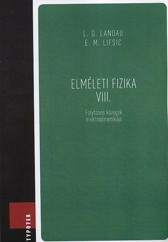 E. M. Lifsic; L. D. Landau - Elméleti fizika VIII.: Folytonos közegek elektrodinamikája