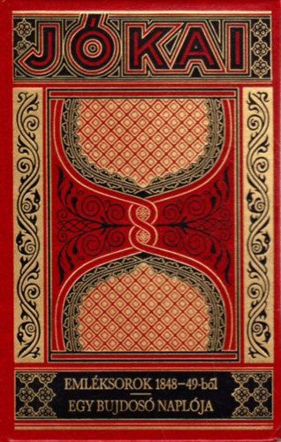 J�kai M�r - Eml�ksorok 1848-49-b�l - Egy bujdos� napl�ja (Gy�jtem�nyes d�szkiad�s 37.)