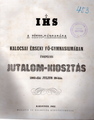 IHS A Jzus-Trsasga Kalocsai rseki F-gymnasiumban nneplyes jutalom--kioszts 1862-diki julius 28-kn