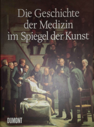 Albert S. Lyons; R. Joseph Petrucelli II - Die Geschichte der Medizin im Spiegel der Kunst