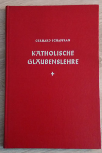 Gerhard Schaffran - Katolische Glaubenslehre