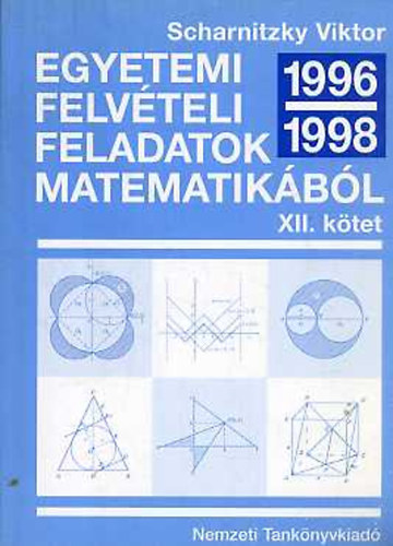 Dr. Scharnitzky Viktor - Egyetemi felvteli feladatok matematikbl XII.ktet 1996/1998