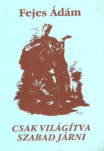 Fejes �d�m - Csak vil�g�tva szabad j�rni