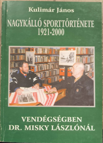 Kulimár János - Nagykálló sporttörténete 1921-2000 - Vendégségben Dr. Misky Lászlónál