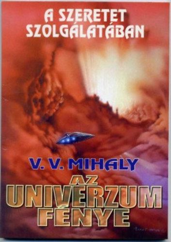 V. V. Mihaly - Az univerzum fnye a szeretet szolglatban