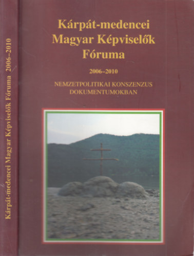 Kerényi György (Szerk.) - Kárpát-medencei Magyar Képviselők Fóruma 2006-2010 - Nemzetpolitikai konszenzus dokumentumokban (Dedikált)