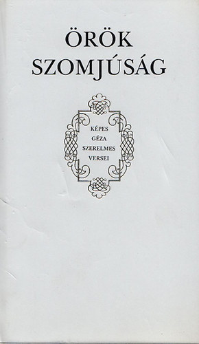 K�pes G�za - �r�k szomj�s�g - K�pes G�za szerelmes versei (G�nius k�nyvek)