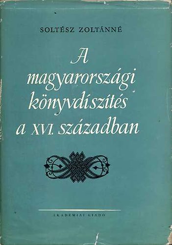 Soltsz Zoltnn - A magyarorszgi knyvdszts a XVI. szzadban