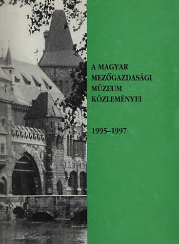 Fehr Gyrgy  (fszerk.) - A Magyar Mezgazdasgi Mzeum kzlemnyei 1995-1997