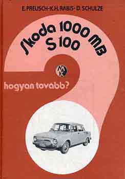 Preusch-Rabis-Schulze - Skoda 1000 MB, S 100 Hogyan tov�bb?