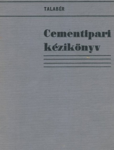 Dr. Talabr Jzsef  (szerk.) - Cementipari kziknyv