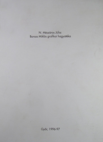 N. Mszros Jlia - Borsos Mikls grafikai hagyatka