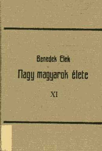 Benedek Elek - Nagy magyarok �lete XI. (Wessel�nyi M. - F�y A.)