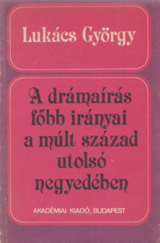 Luk�cs Gy�rgy - A dr�ma�r�s f�bb ir�nyai a m�lt sz�zad utols� negyed�ben