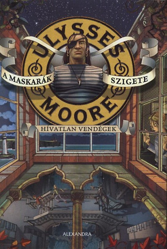 Ulysses Moore - A Maskark szigete - Hvatlan vendgek