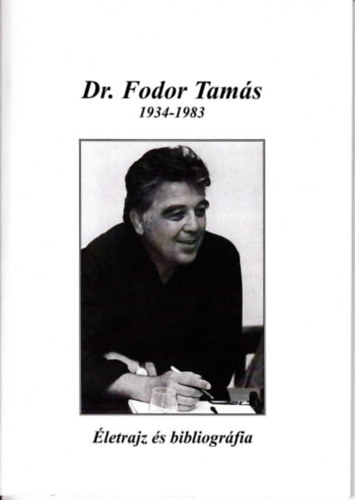 Dr. Fodor Tamsn Kovcs Zsolt - Dr. Fodor Tams 1934-1983 - letrajz s bibliogrfia