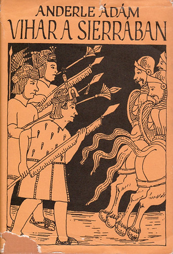 Anderle Ádám - Vihar a Sierrában-Indián függetlenségi küzdelmek a XVI-XVIII.században