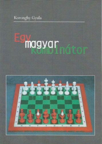 Koronghy Gyula - Egy magyar kombintor