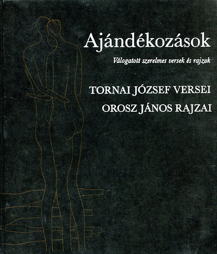 Tornai J�zsef - Aj�nd�koz�sok V�logatott szerelmes versek �s rajzok Orosz J�nos rajzai