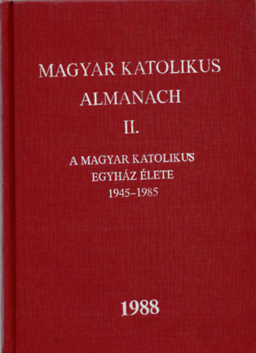 Dr. Turnyi Lszl  (szerk.) - Magyar katolikus almanach II. (A magyar kat. egy. lete 1945-1985)